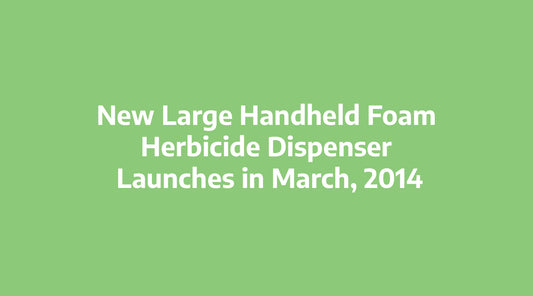 New Large Handheld Foam Herbicide Dispenser - Launches in March, 2014